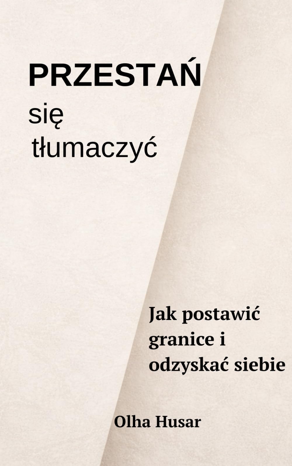 Przestań się tłumaczyć: Jak postawić granice i odzyskać siebie