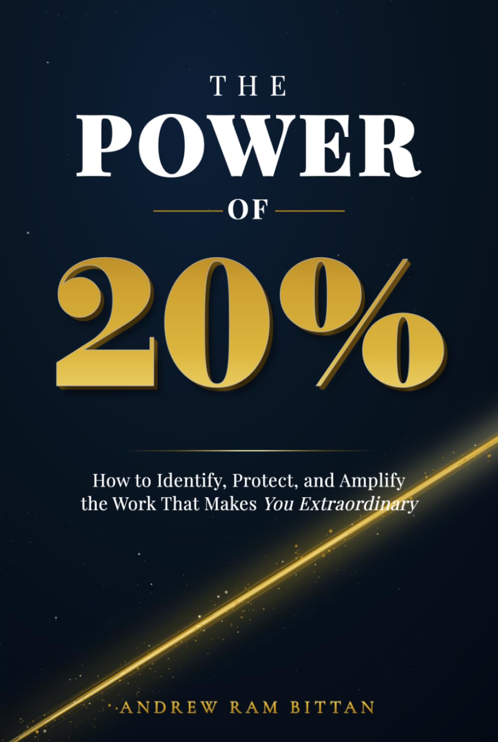 The Power of 20%: How to Identify, Protect, and Amplify the Work That Makes You Extraordinary
