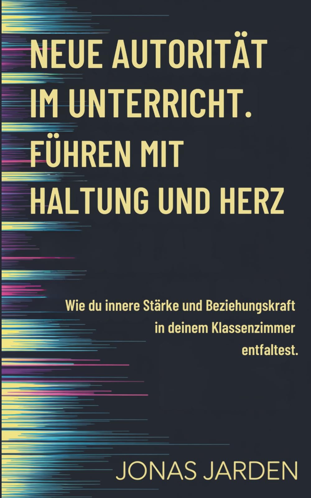 Neue Autorität im Unterricht: Führen mit Haltung und Herz - wie du innere Stärke und Beziehungskraft in deinem Klassenzimmer entfaltest