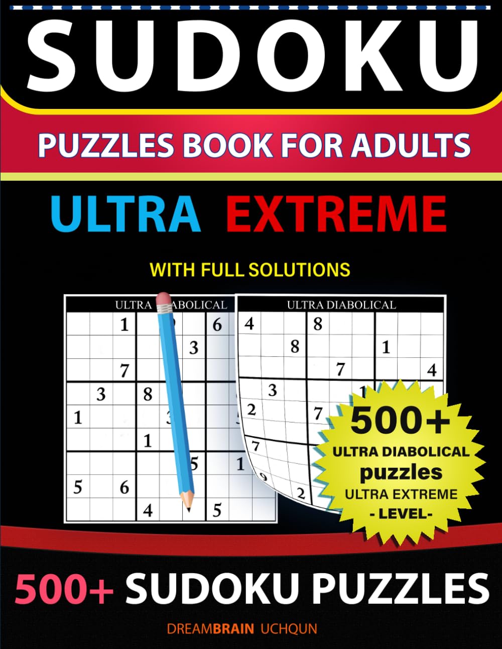 Sudoku Puzzles book for adults 500+ puzzles with full Solutions ULTRA EXTREME: Ultra Diabolical puzzles with full Solutions -ULTRA EXTREME LEVEL Sudoku puzzles book