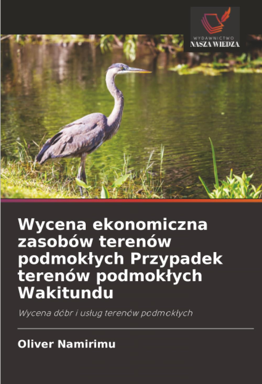 Wycena ekonomiczna zasobów terenów podmoklych Przypadek terenów podmoklych Wakitundu: Wycena dóbr i us¿ug terenów podmok¿ych