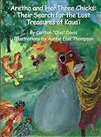 Aretha and Her Three Chicks: Their Search for the Lost Treasures of Kaua'i 1467566187 Book Cover