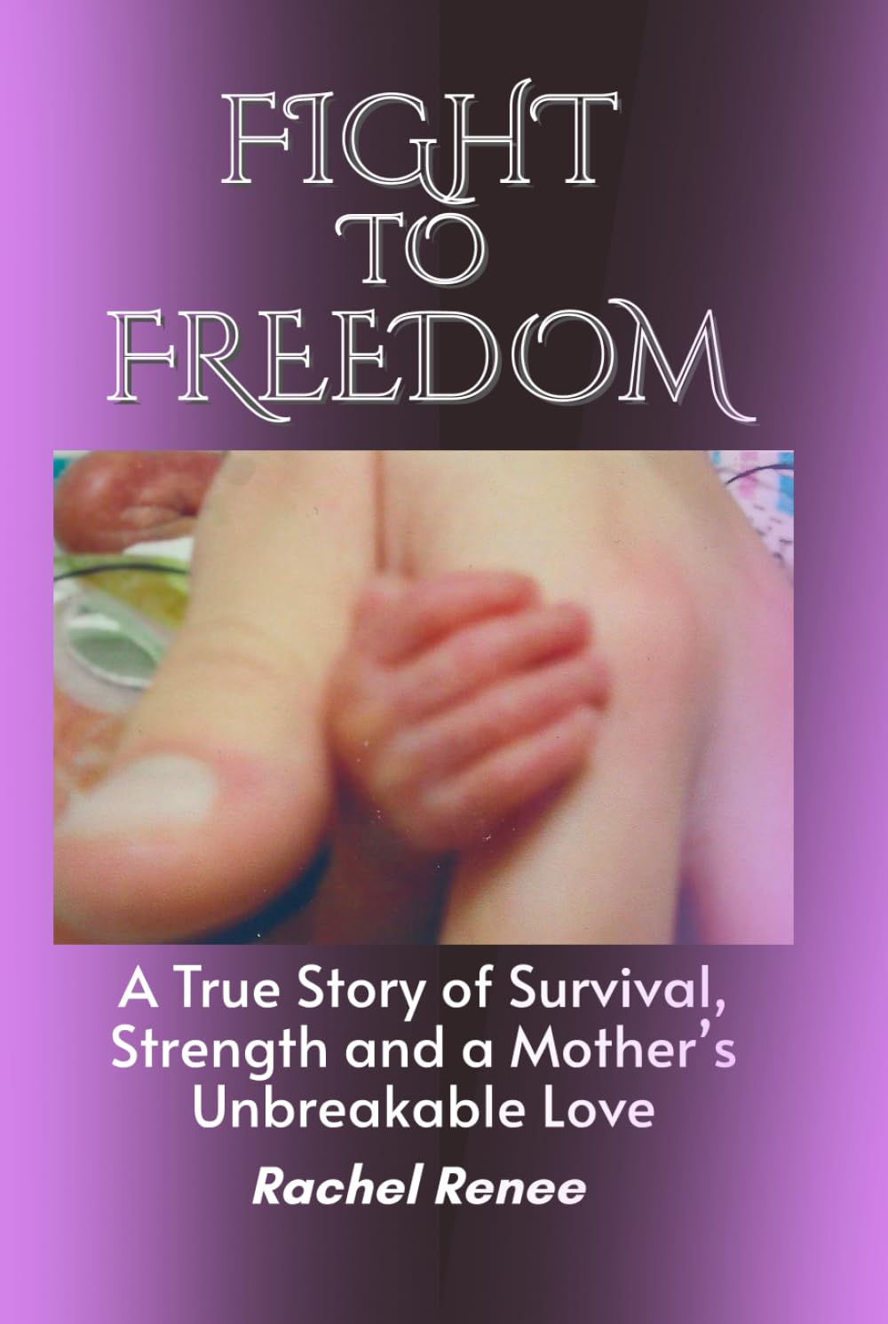 Fight to Freedom: A True Story of Survival, Strength and a Mother's Unbreakable Love