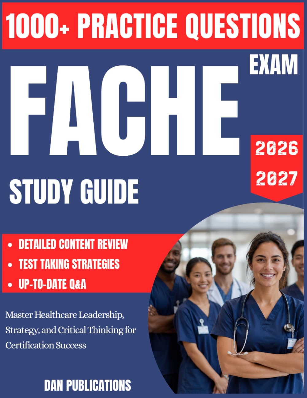 FACHE STUDY GUIDE 2026-2027: Master Healthcare Leadership, Strategy, and Critical Thinking for Certification Success