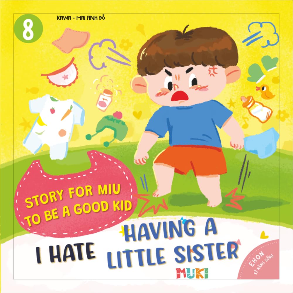 Little Miu, I Hate Having a Little Sister!: A Heartwarming Story to Help Toddlers Overcome Sibling Rivalry, Discover the Joy of a New Baby, and Understand That Family Love is Never Divided (Ages 3-6)
