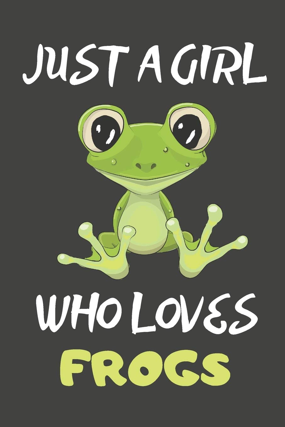Just A Girl Who Loves Frogs: Frog Gifts Lined Notebooks, Journals, Planners and Diaries to Write In | For Frog Lovers