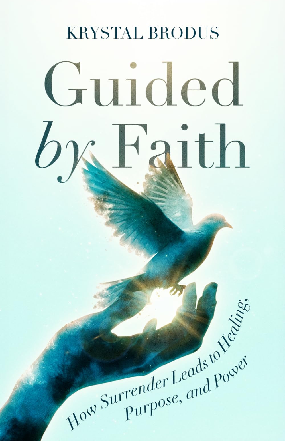 Guided by Faith: How Surrender Leads to Healing, Purpose and Power