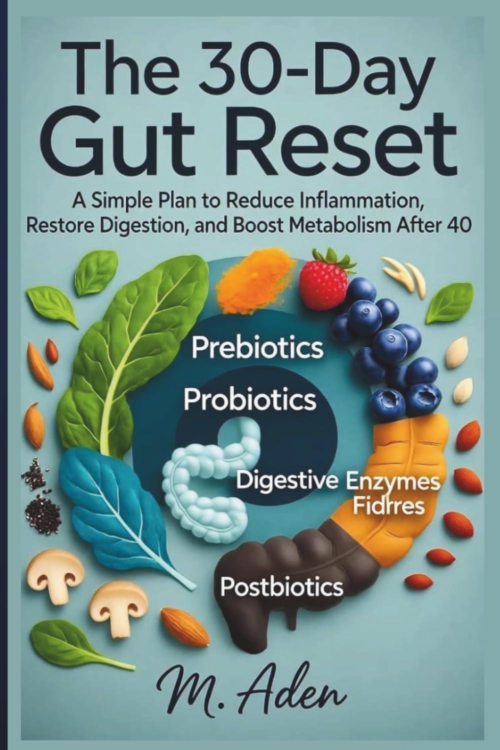 The 30-Day Gut Reset: A Simple Plan to Reduce Inflammation, Restore Digestion, and Boost Metabolism After 40