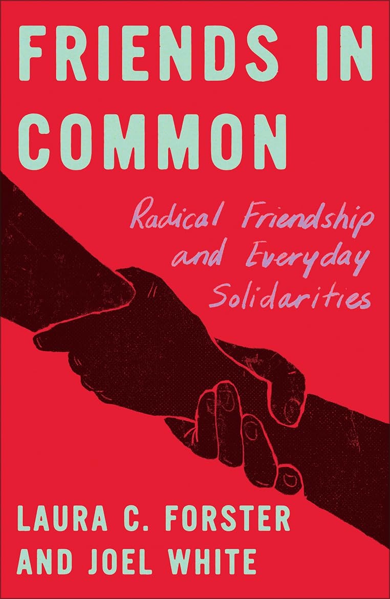 Friends in Common: Radical Friendship and Everyday Solidarities (FireWorks)
