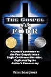 The Gospel of the Four: A Unique Conflation of the Four Gospels into a Single Continuous Narrative, Explicated by the Author's Commentary
