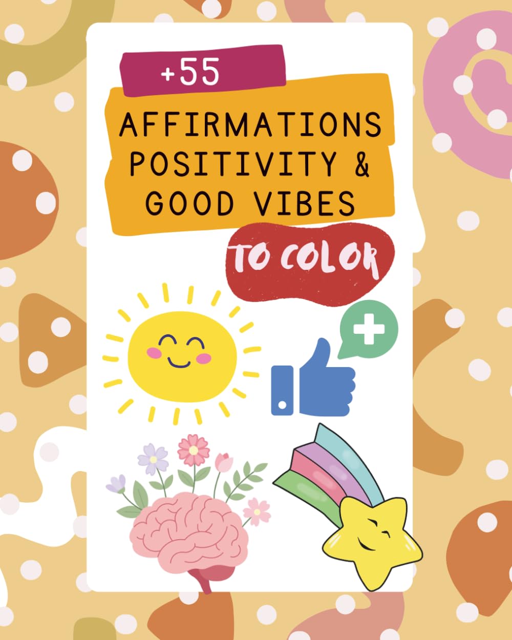 + 55 Affirmations Positivity & Good Vibes To Color: Coloring book to add some positivity in your day for adults (Affirmations to color)