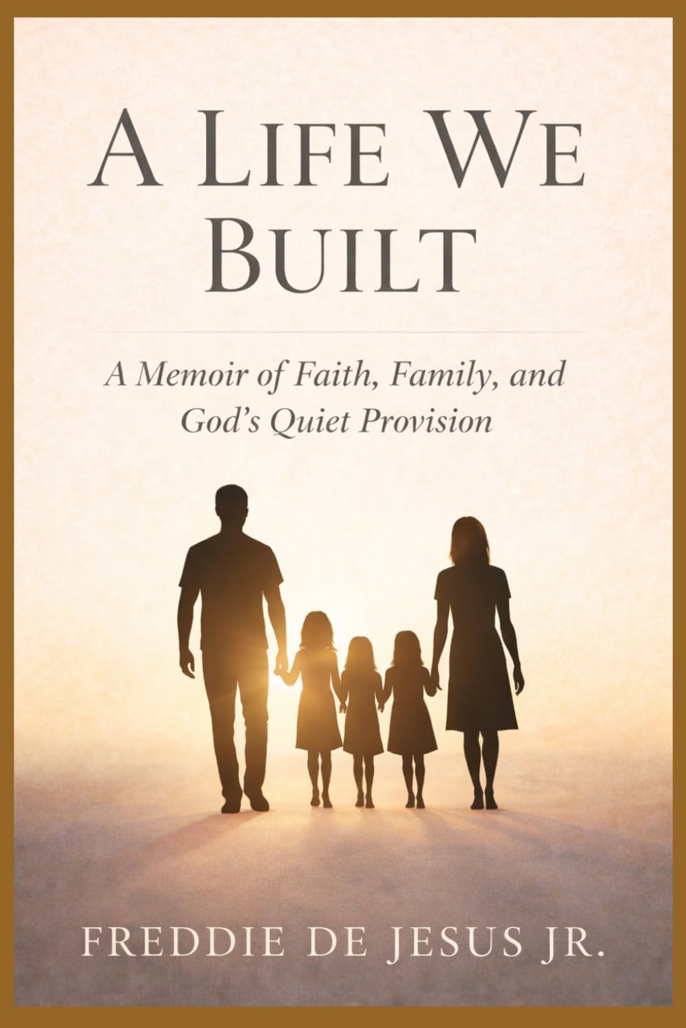 A LIFE WE BUILT: A Memoir of Faith, Family, and God’s Quiet Provision
