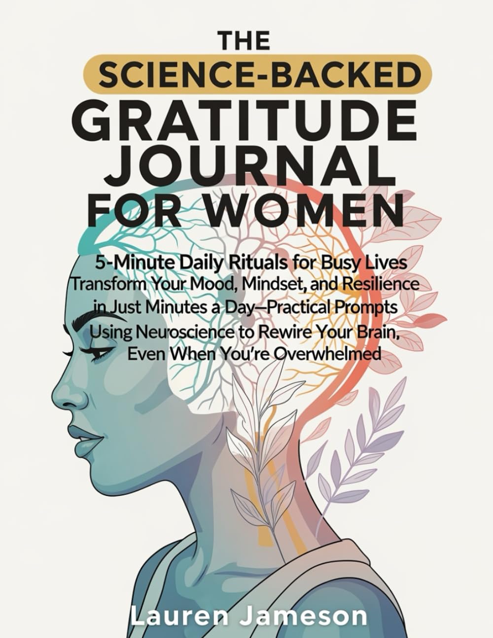 The Science-Backed Gratitude Journal for Women: 5-Minute Daily Rituals for Busy Lives