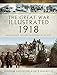 Produktbild The Great War Illustrated 1918: Archive and Colour Photographs of WWI