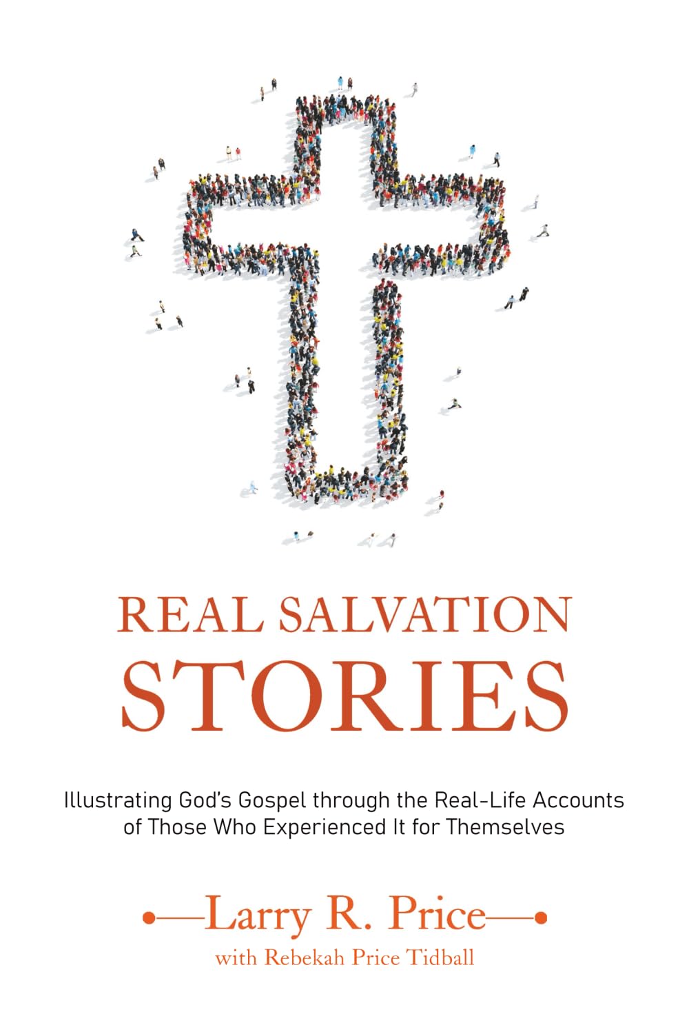 Real Salvation Stories: Illustrating God’s gospel through the real life accounts of those who experienced it for themselves