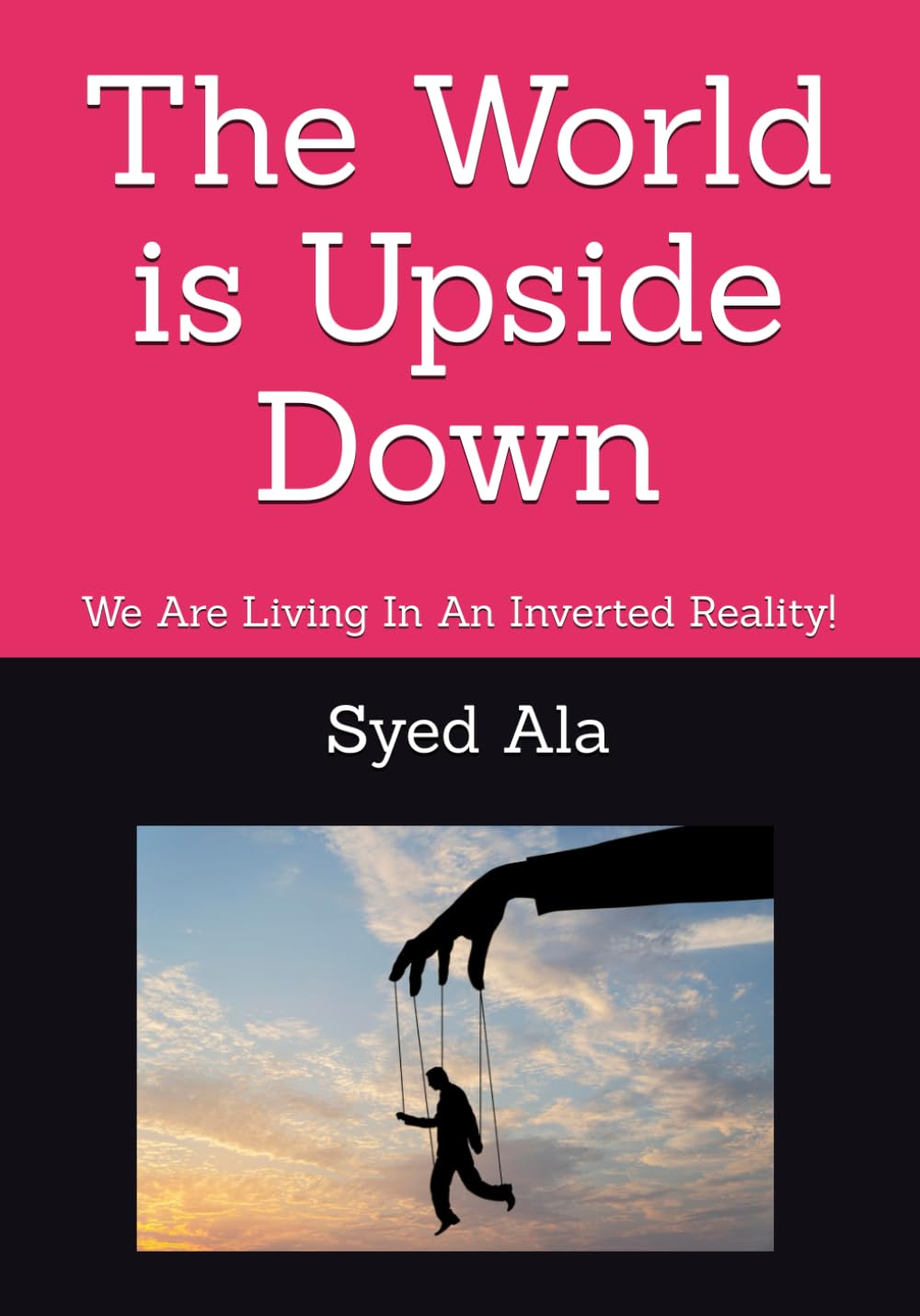 The World is Upside Down: We Are Living In An Inverted Reality!