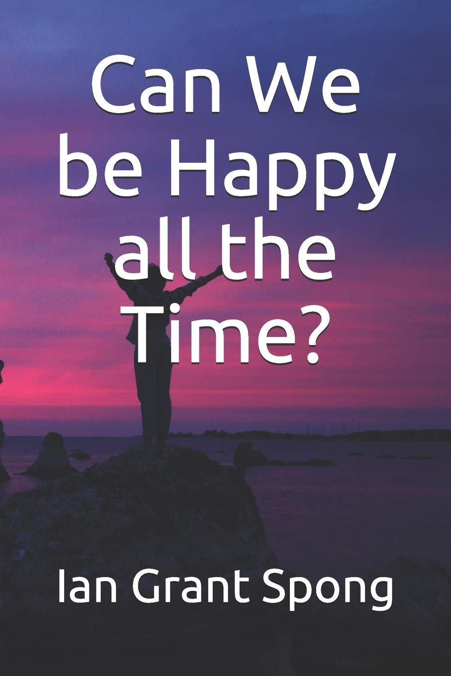 Independently Published Can We be Happy all the Time?
