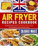 Air Fryer Recipes Cookbook: Coloured Book with Traditional British Dishes for Beginners and Advanced Users (English Edition)
