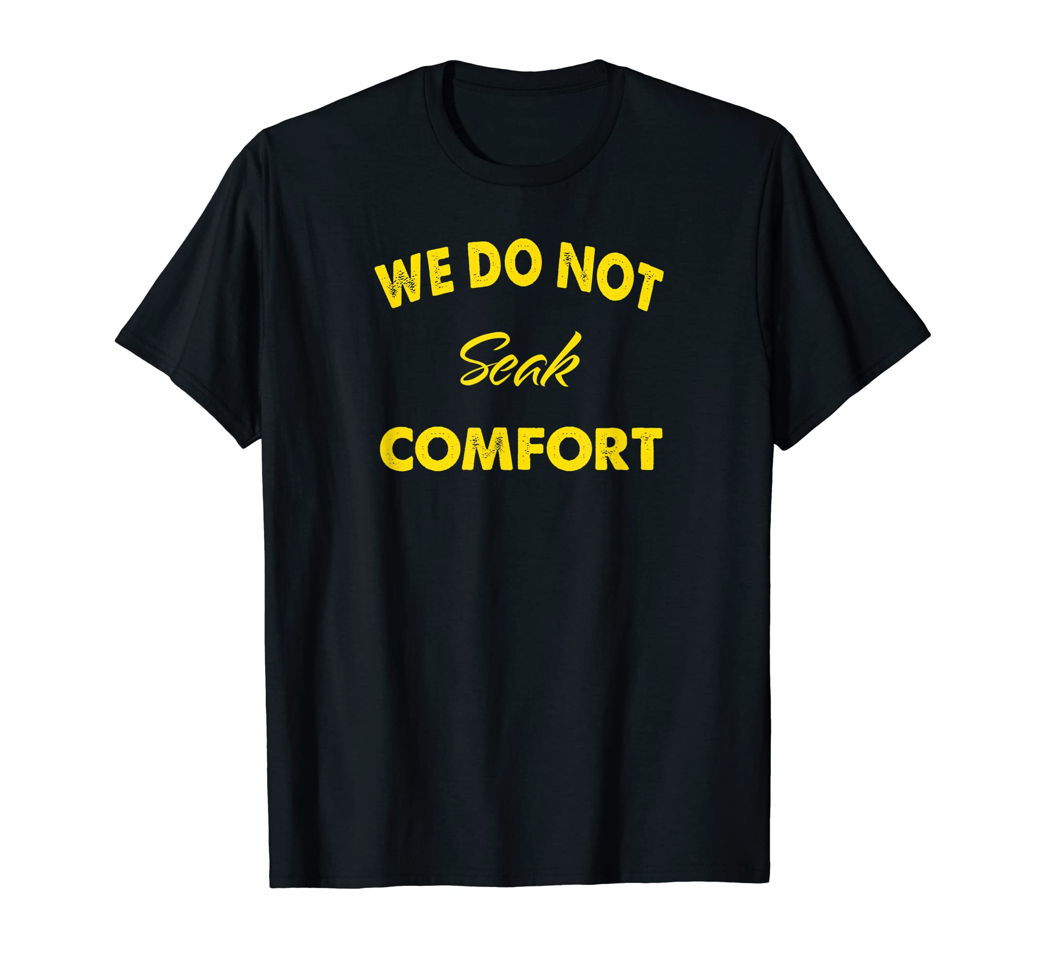 we do not seek comfort T-Shirt