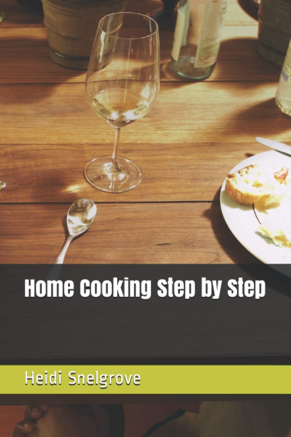 Home Cooking Step by Step (Your Old Fashion Kitchen for a New Generation)