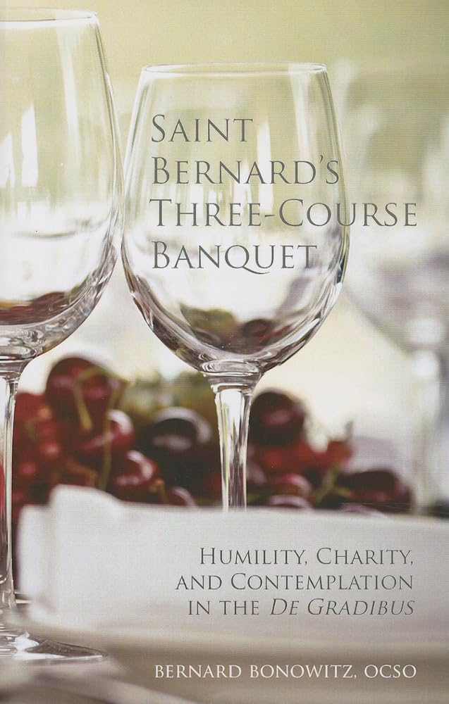 Saint Bernard's Three-Course Banquet: "Humility, Charity, and Contemplation in the De Gradibus": 39 (Monastic Wisdom Series)
