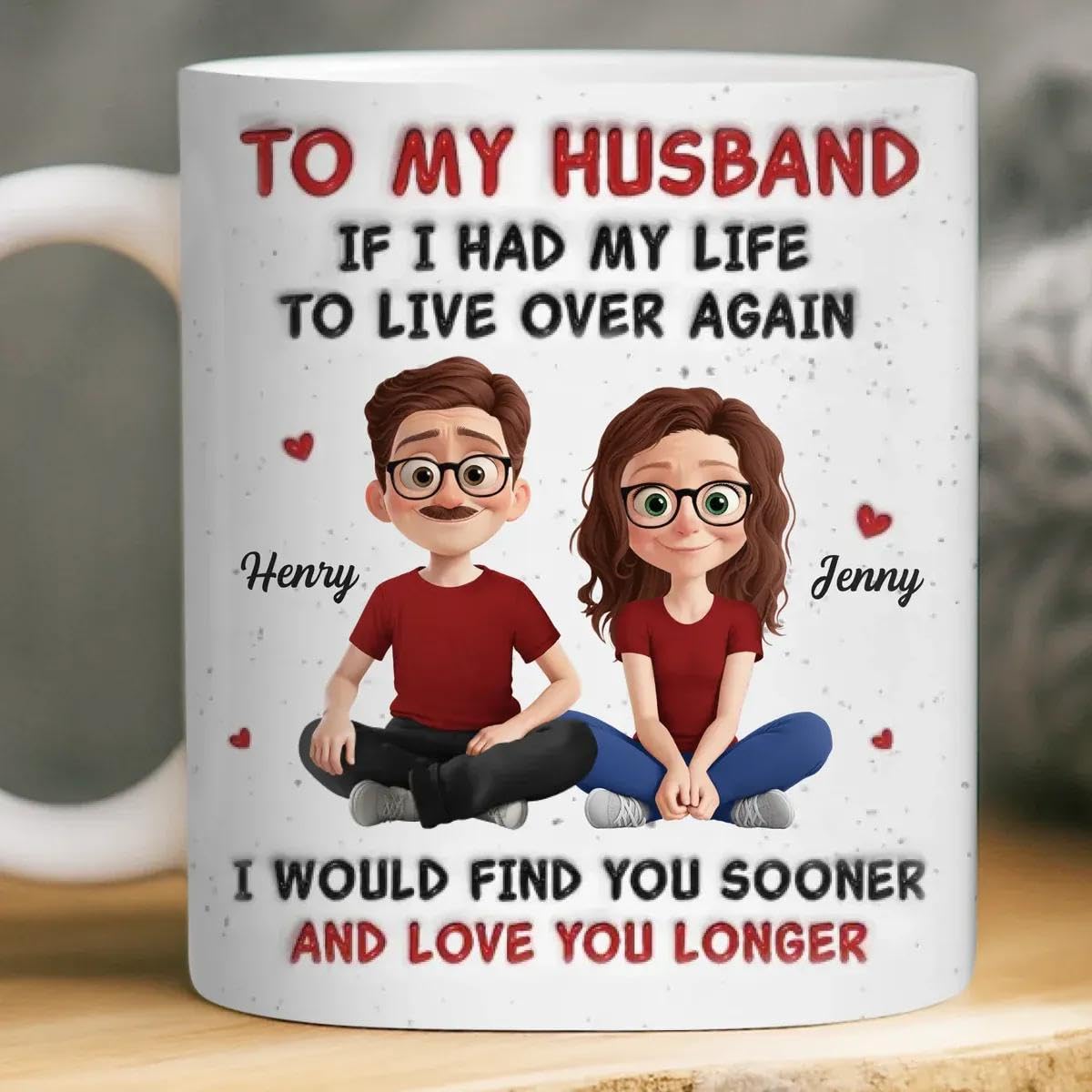 Custom I Would Find You Sooner So I Could Love You Longer Coffee Mug - Personalized Gift from