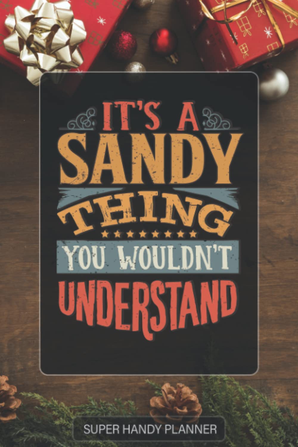 Sandy: It's A Sandy Thing You Wouldnt Understand - Custom Name Gift Planner Calendar Notebook Journal