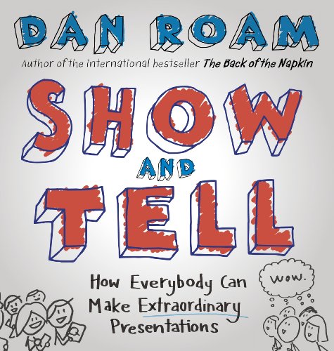 Télécharger Show and Tell: How Everybody Can Make Extraordinary Presentations (English Edition) Francais PDF