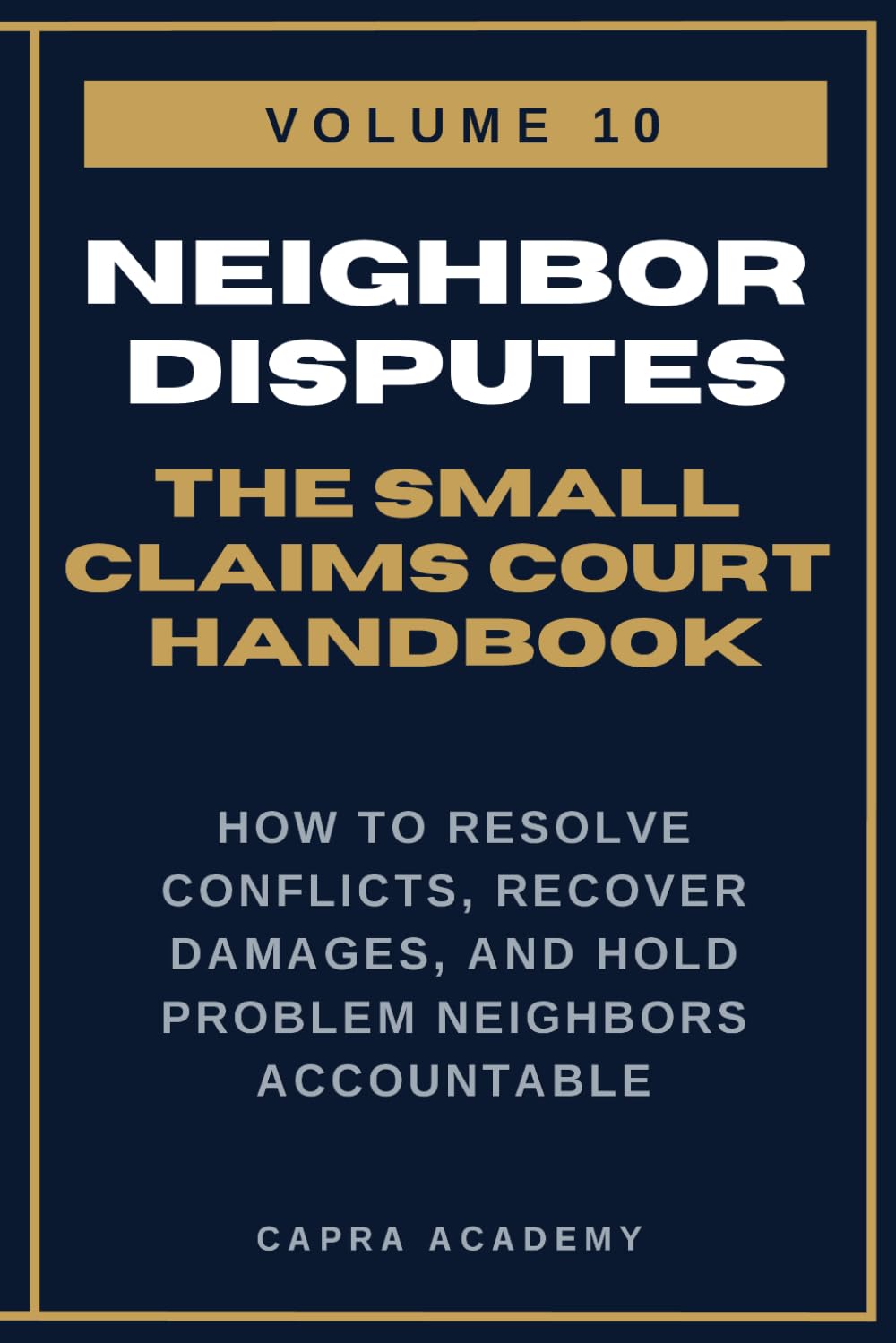 Neighbor Disputes: The Complete Small Claims Court Handbook — How to Resolve Conflicts, Recover Damages, and Hold Problem Neighbors Accountable (The ... and Collecting Your Money in Small C)