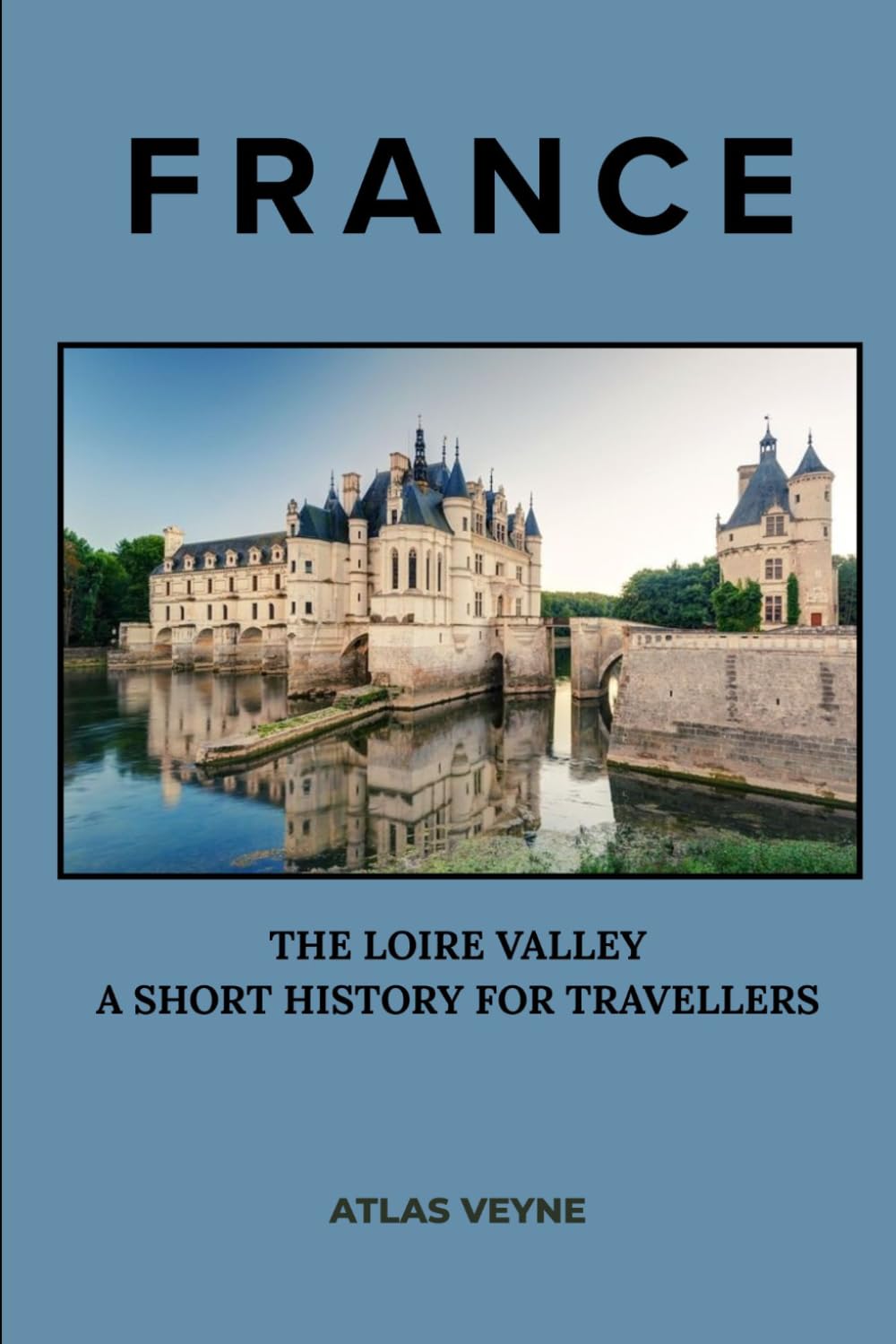 France: The Loire Valley — A Short History for Travellers