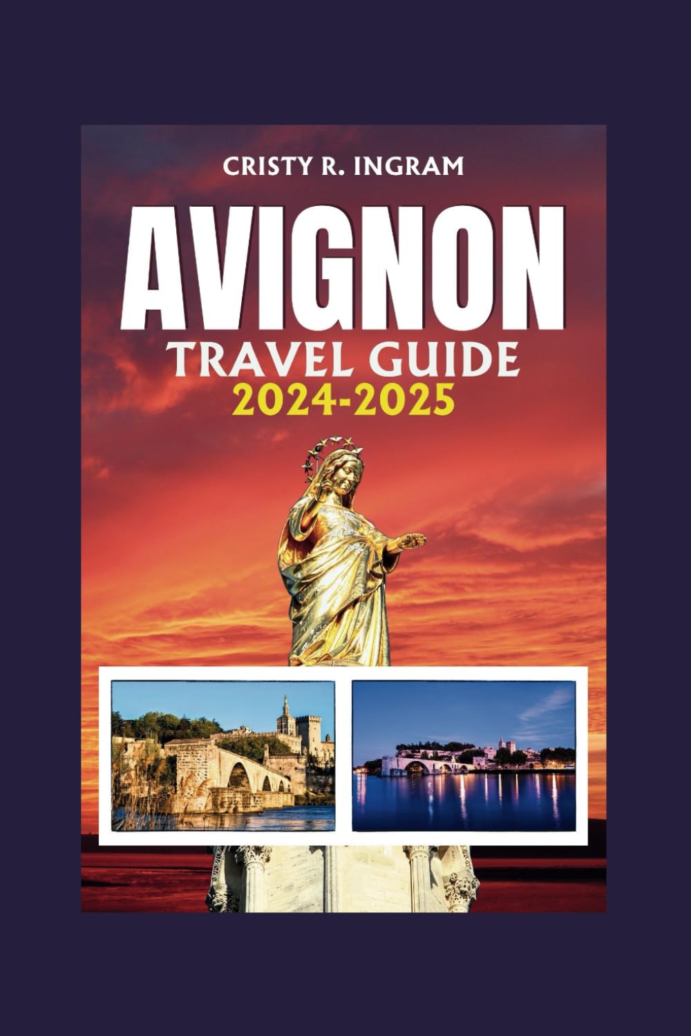 Avignon Travel Guide 2024-2025: Explore Avignon France like a Local, Top Recommendations, Itineraries, Planning tips, Helpful Maps, Best Attractions, Food and Much More.