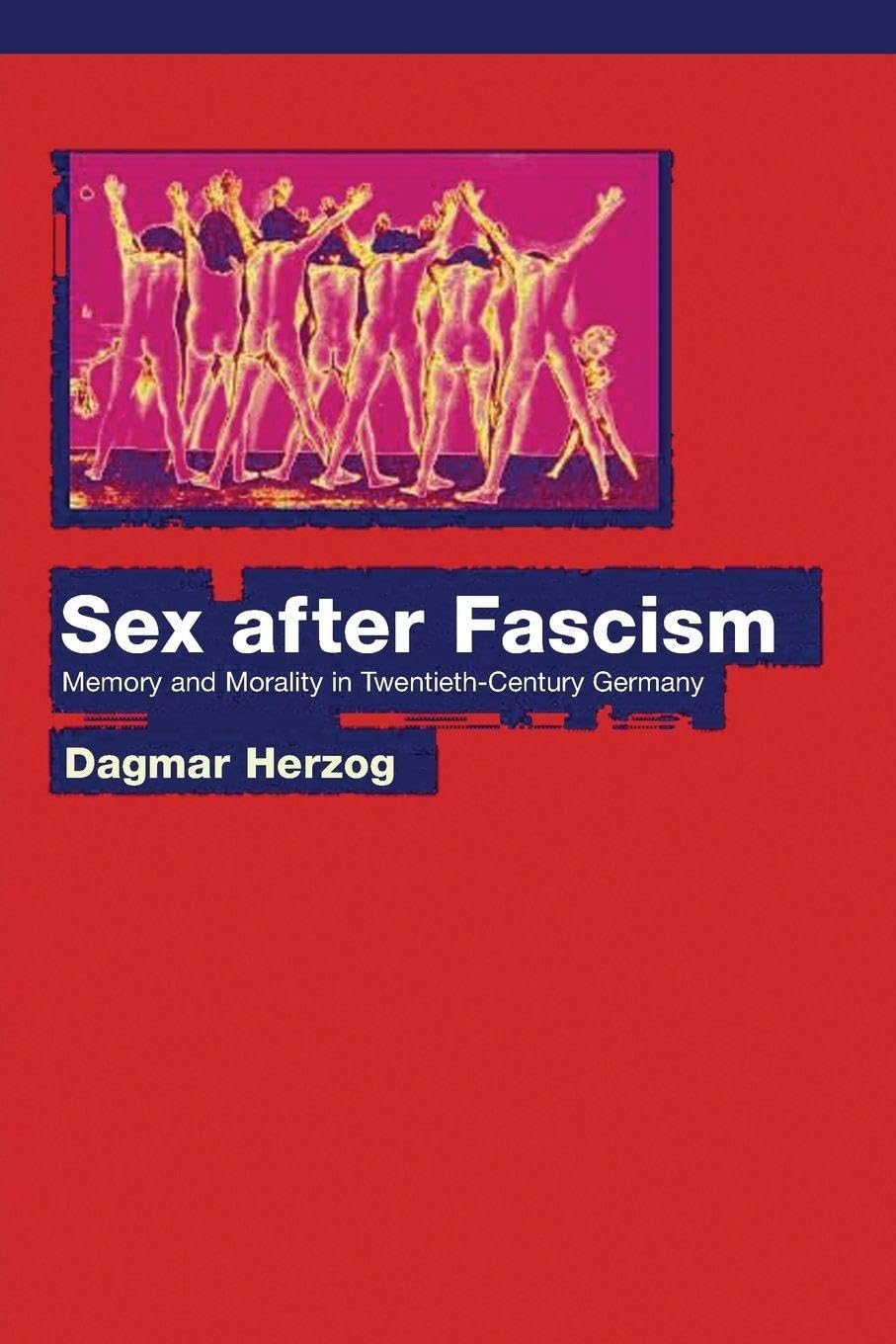 Sex after Fascism  Memory and Morality in  by Dagmar Herzog PAPERBACK