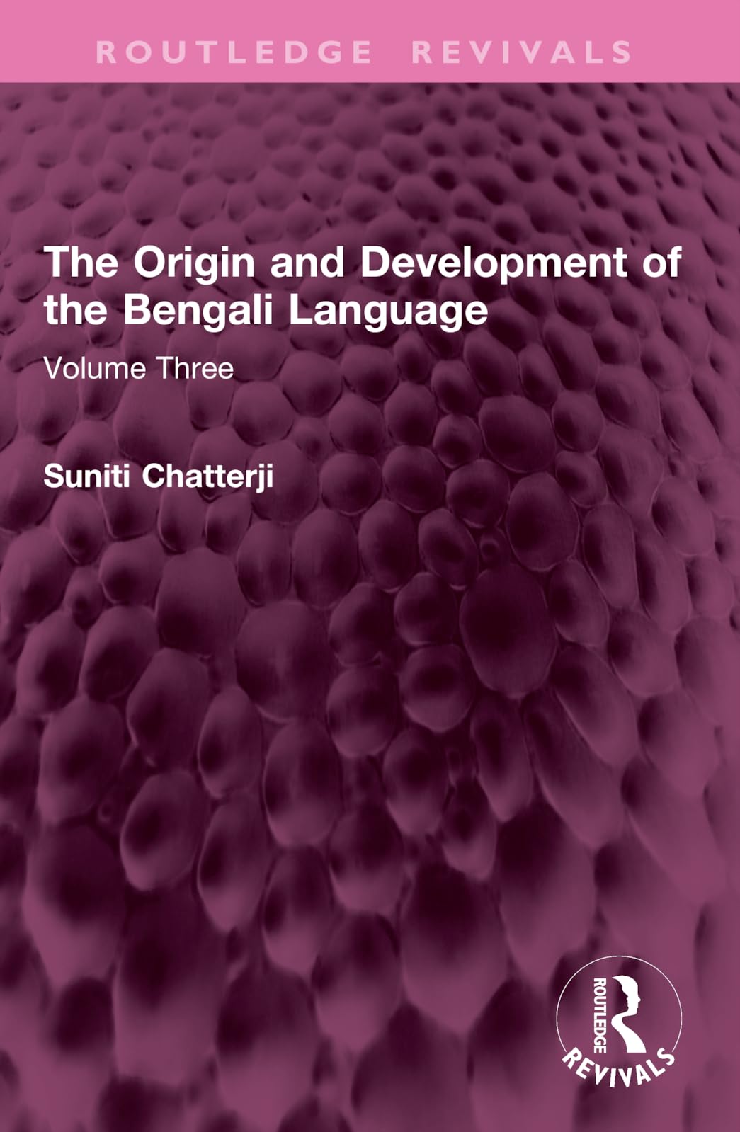 The Origin and Development of the Bengali Language: Volume Three: 3 (Routledge Revivals)