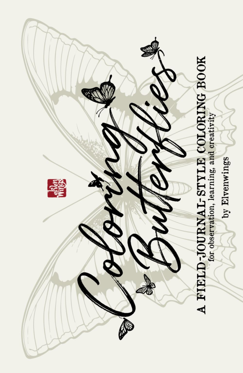Coloring Butterflies: A Field Journal Style Coloring Book for Observation, Learning and Creativity by Elvenwings