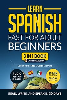 Learn Spanish Fast for Adult Beginners: 3-in-1 Workbook: Master Spanish with 15-Minute Daily Lessons, Practical Exercises, Common Words & Phrases, and Essential Grammar Rules to Live By (Easy Spanish)