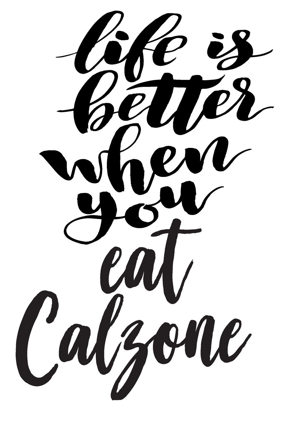 Life Is Better When You Eat Calzone: 6x9 College Ruled Line Paper 150 Pages