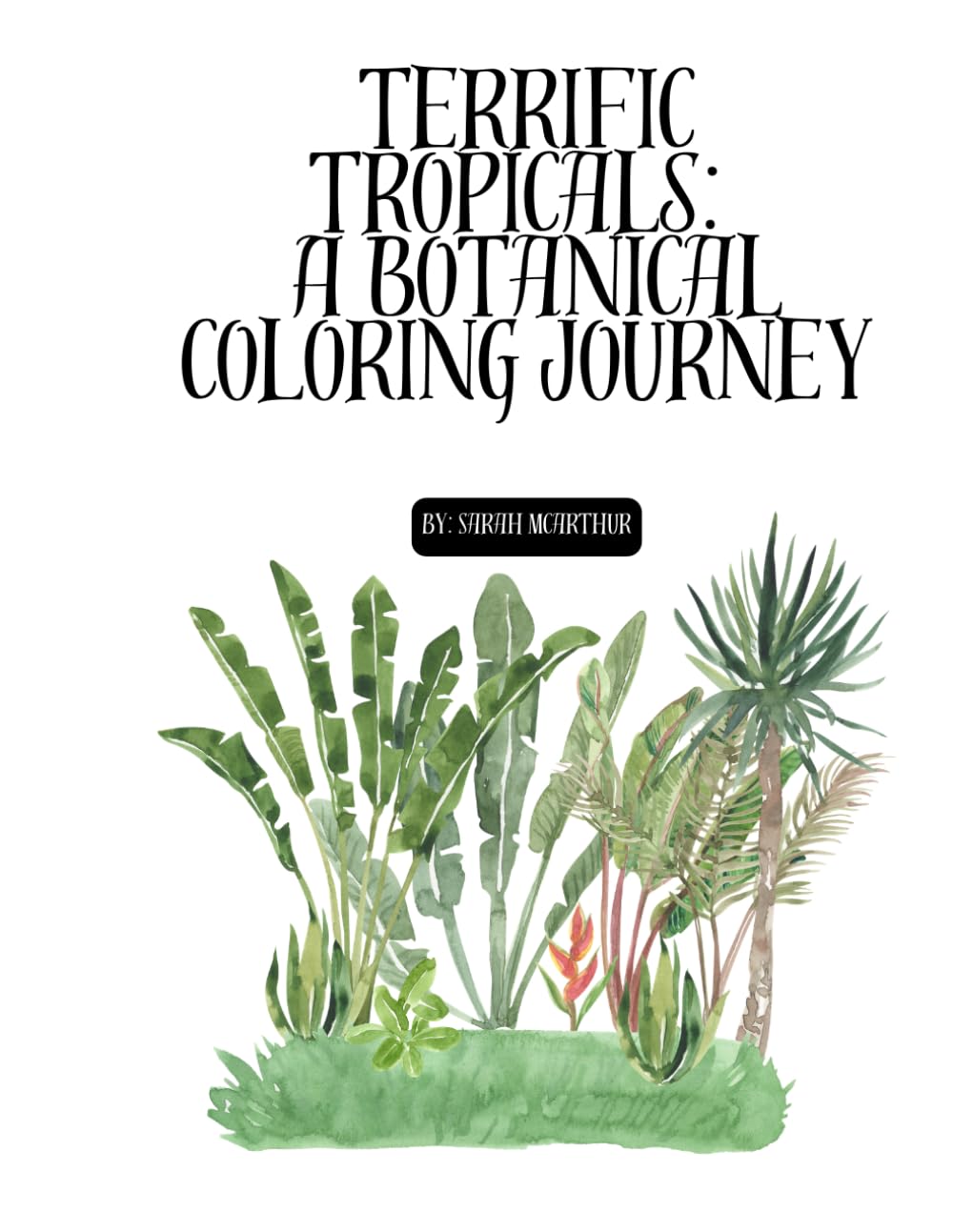 Terrific Tropicals: A Botanical Coloring Journey