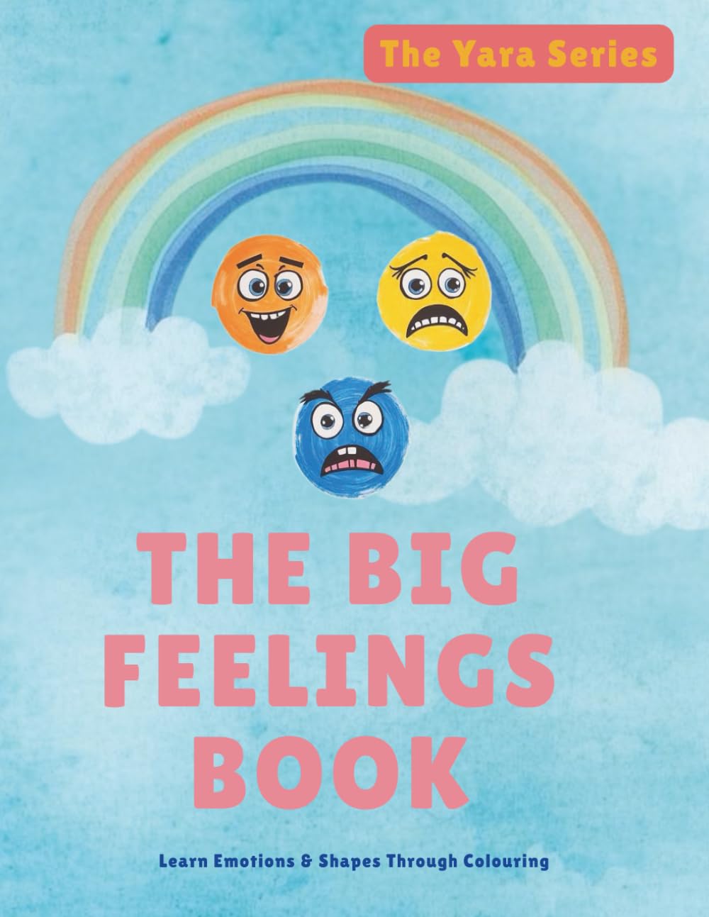 The Big Feelings Book: Understanding Emotions for Young Children- An Inclusive Feelings Book for All Abilities and Children with Special Needs (The Yara Series)