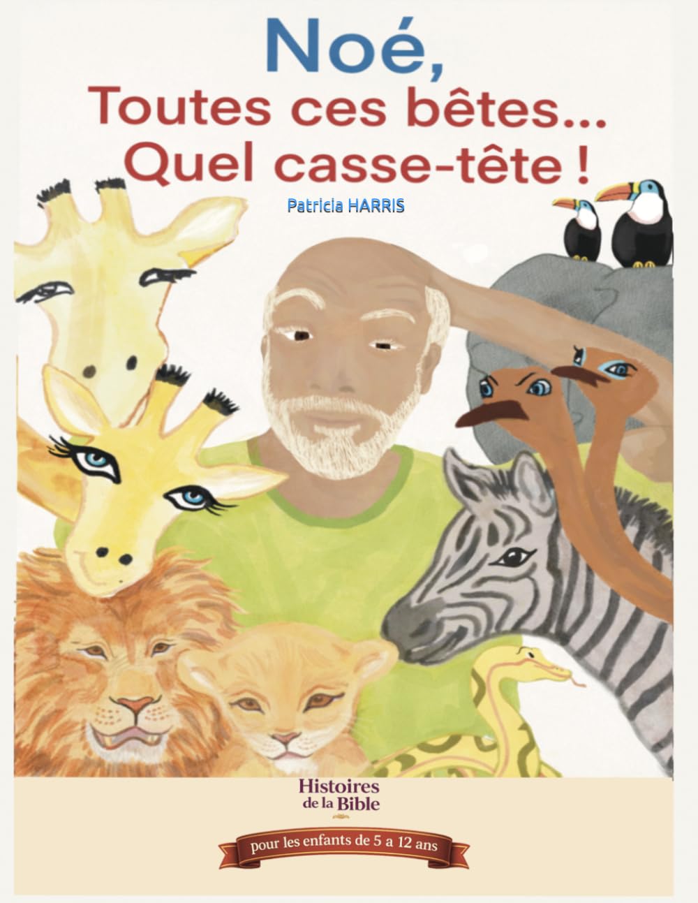 L'arche de Noé - Histoires de la bible pour enfants: Noé toutes ces Bêtes quel casse-tête