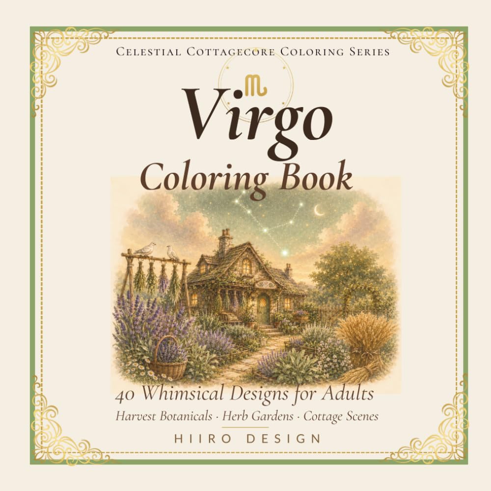Celestial Cottagecore: Virgo Coloring Book: 40 Celestial Designs — Harvest Botanicals, Herb Gardens & Cottage Scenes for Adults (Celestial Cottagecore Coloring Series)
