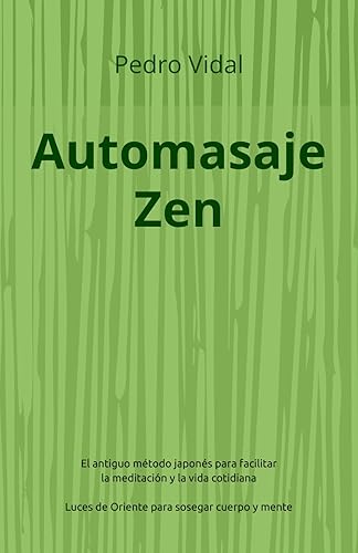 Automasaje Zen: El antiguo método japonés para facilitar la meditación y la vida cotidiana. Luces de Oriente para sosegar cuerpo y mente. (Luces del Camino)