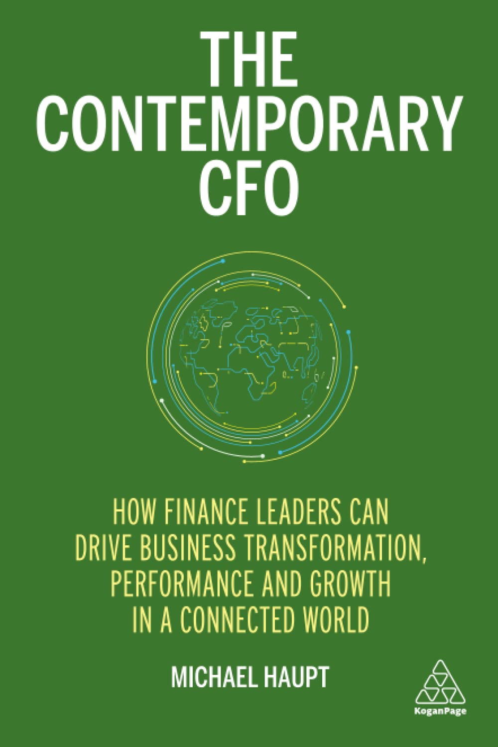 Kogan Page The Contemporary CFO: How Finance Leaders Can Drive Business Transformation, Performance and Growth in a Connected World