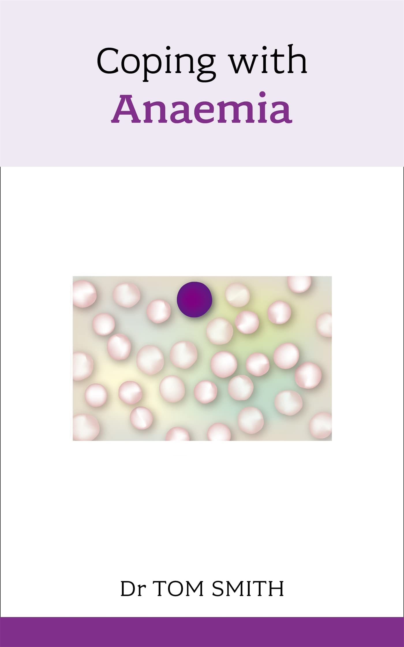 Coping with Anaemia (Overcoming Common Problems) By Tom Smith