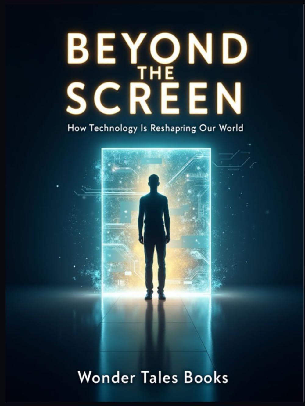 Beyond the Screen: How Technology Is Reshaping Our World