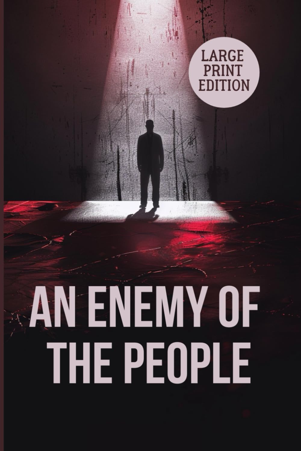 AN ENEMY OF THE PEOPLE (LARGE PRINT EDITION): A Gripping Drama of Isolation, Justice, and Standing Alone Against Society