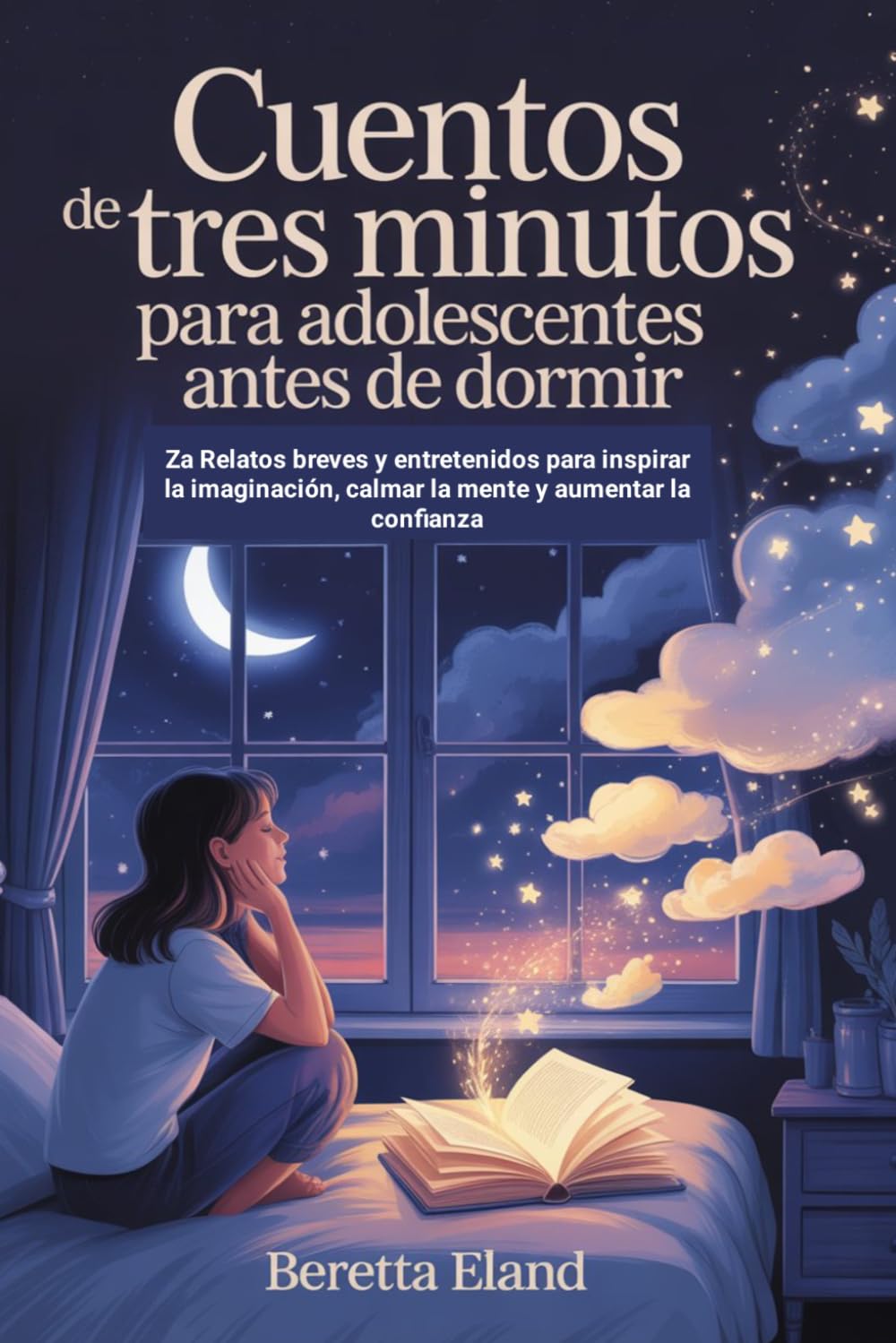 Cuentos De Tres Minutos Para Adolescentes Antes De Dormir: Za Relatos breves y entretenidos para inspirar la imaginación, calmar la mente y aumentar la confianza