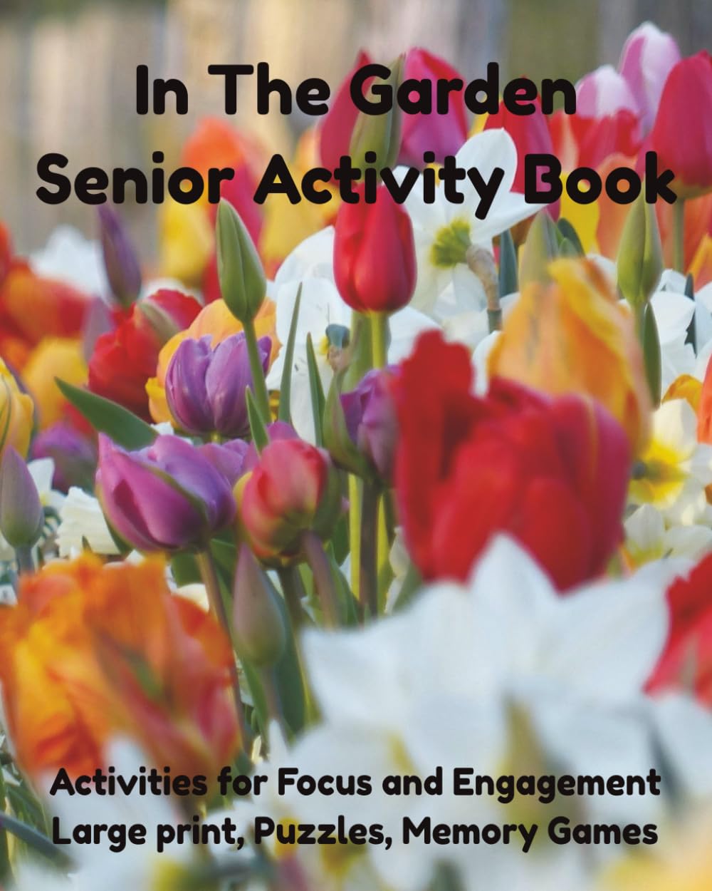 In The Garden Senior Activity Book: Activity Book; dementia activity book for seniors, 8x10 inches, Large Print, Features Word search, Mazes, Coloring ... the Different image, Activities for Focus