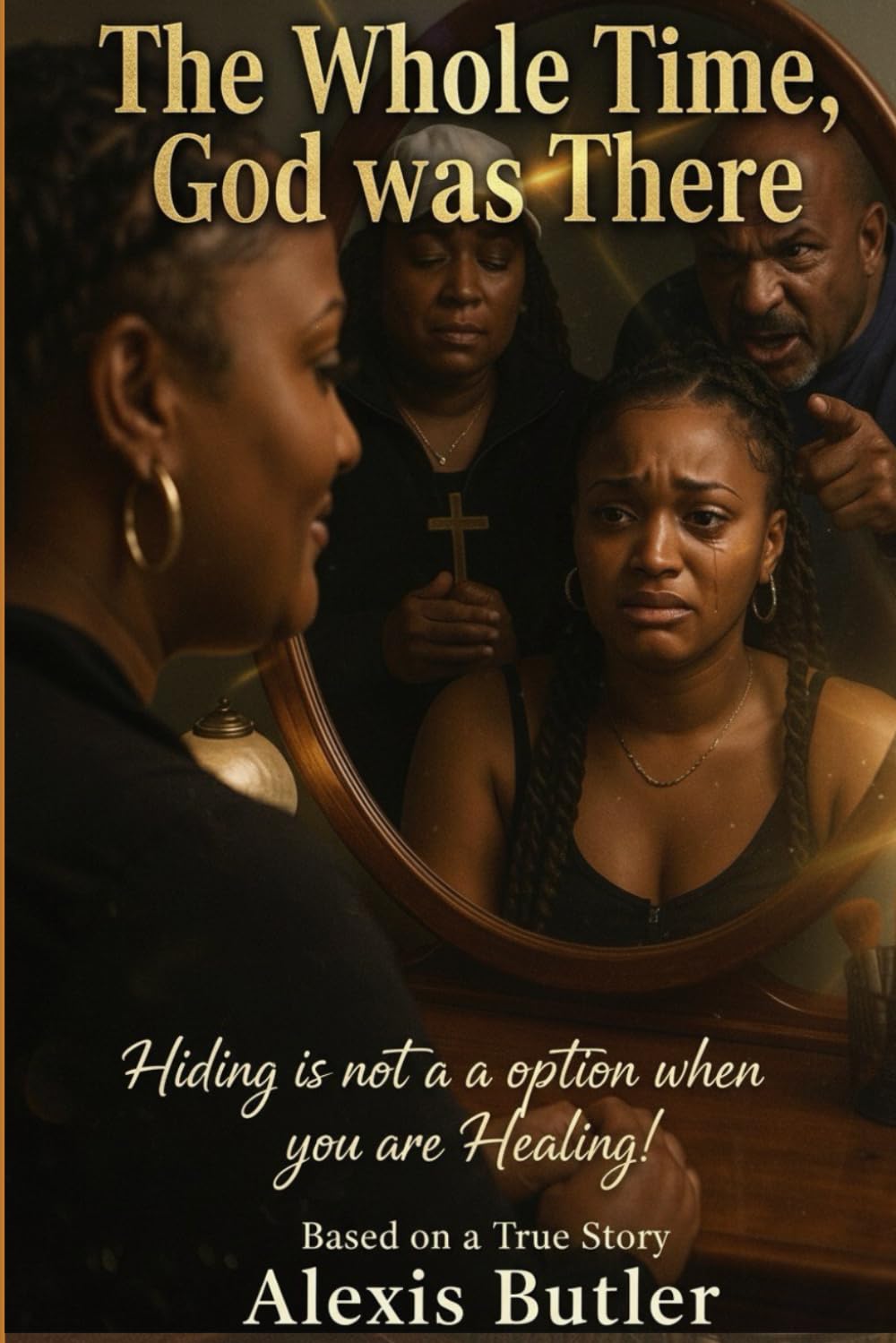The Whole Time, God was There: Hiding is Not an Option when You are Healing
