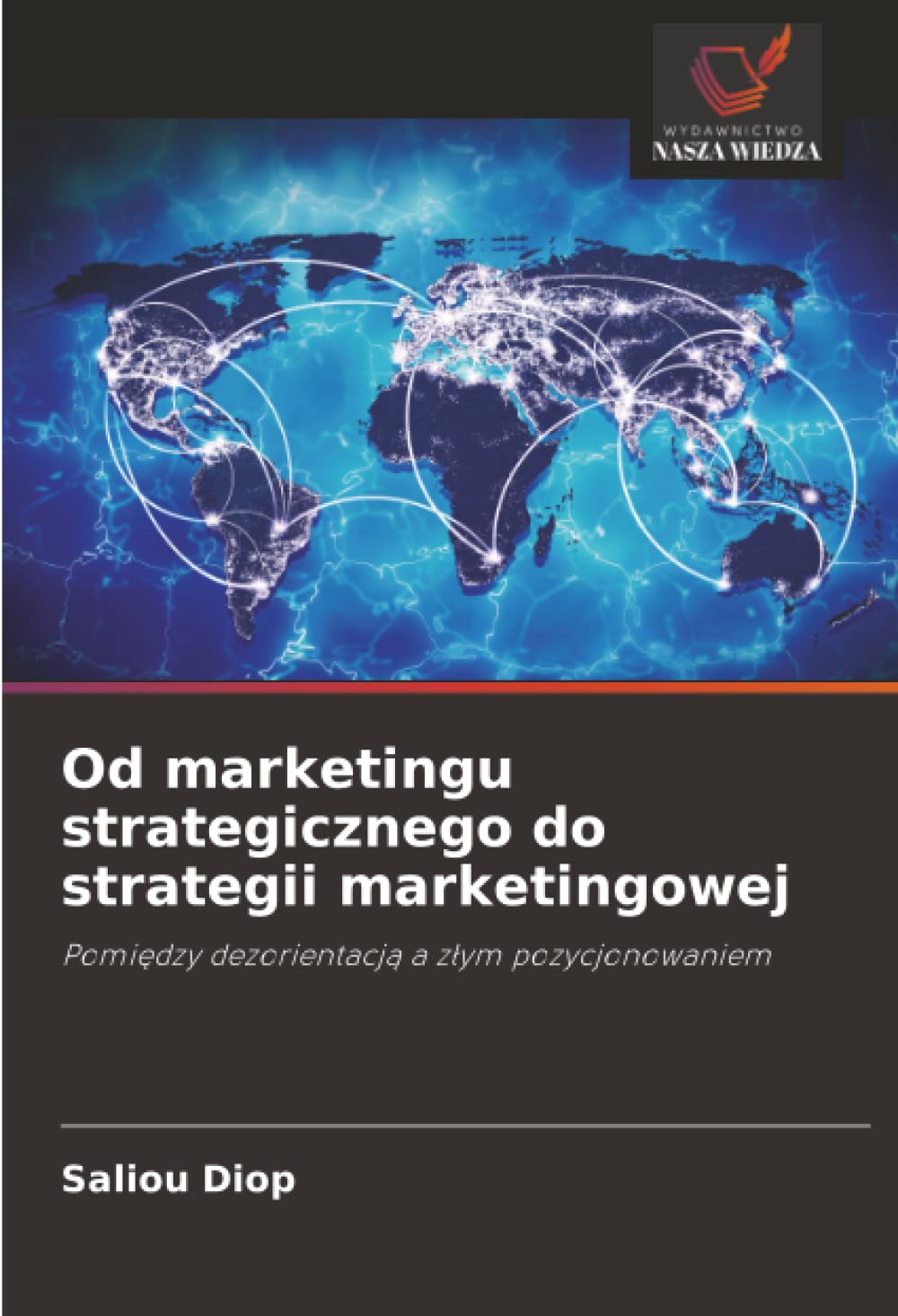 Od marketingu strategicznego do strategii marketingowej: Pomi¿dzy dezorientacj¿ a z¿ym pozycjonowaniem