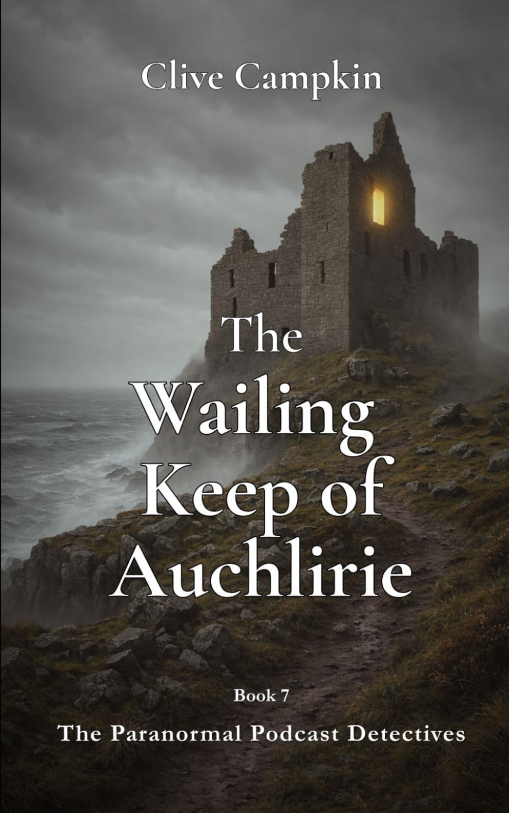 The Wailing Keep of Auchlirie (Paranormal Podcast Detectives : Mystery, Ghosts, Folklore and Folk Horror ~ Quick to Read, Impossible to Forget)